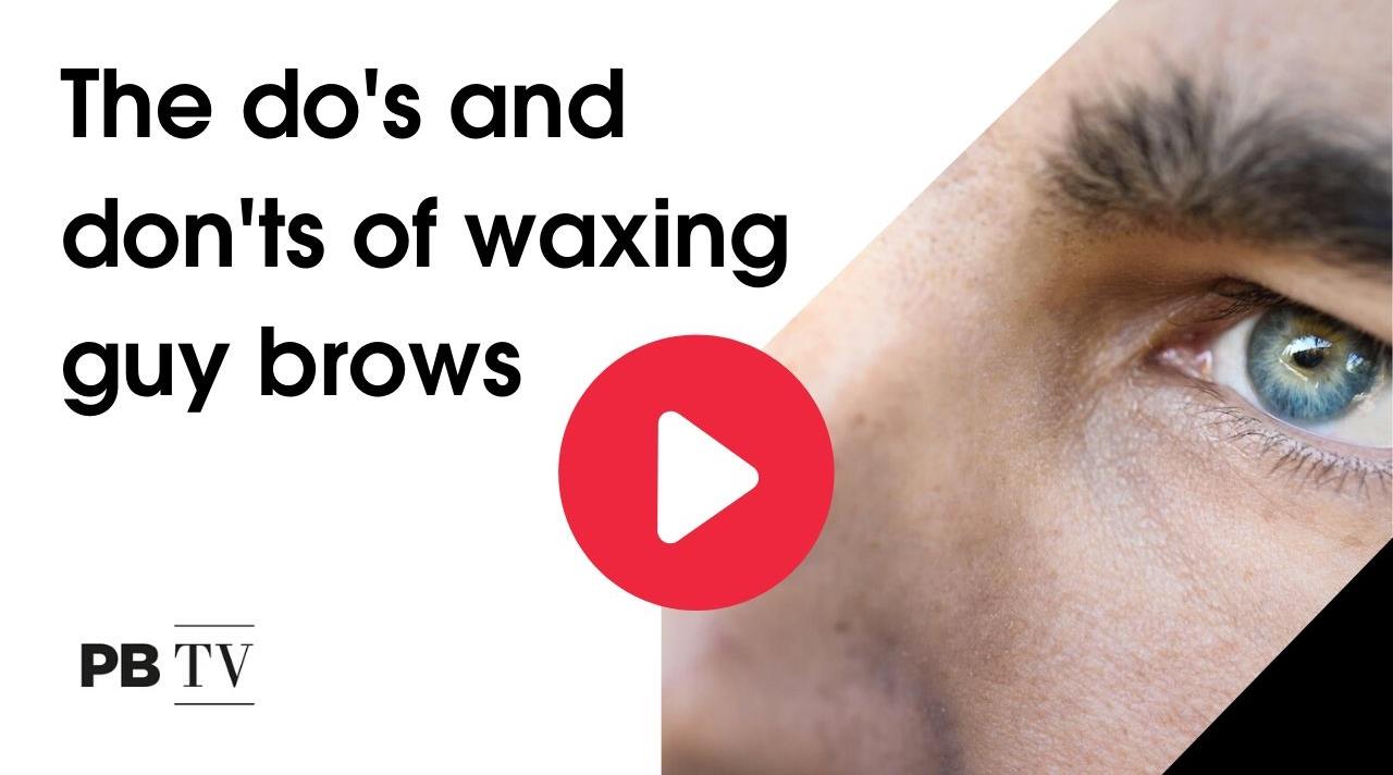 Video: The dos and don'ts of waxing guy brows